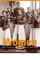 Women on Ice: The Early Years of Women's Hockey in Western Canada Wayne Norton