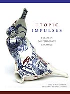 Utopic Impulses: Contemporary Ceramics Practice